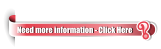? Need more information - Click Here